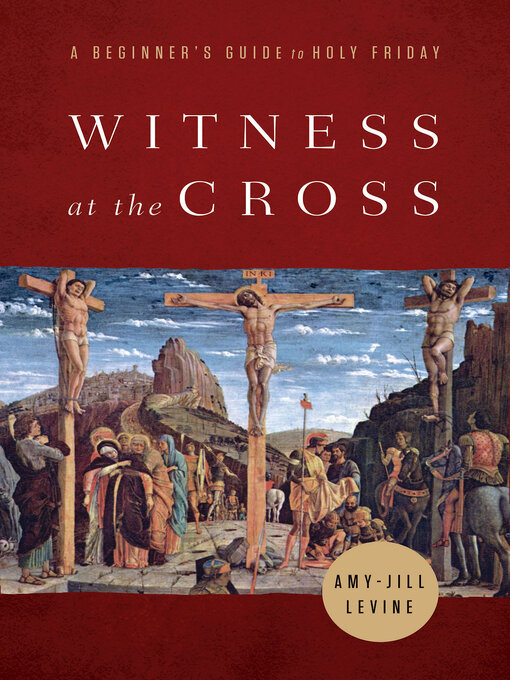 Title details for Witness at the Cross by Amy-Jill Levine - Available